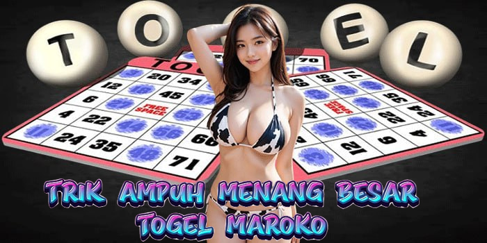 Trik Ampuh Menang Besar Togel Maroko