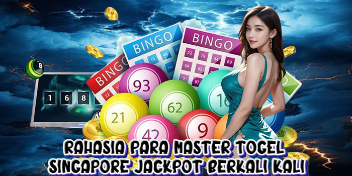 Rahasia Para Master Togel Singapore Jackpot Berkali Kali
