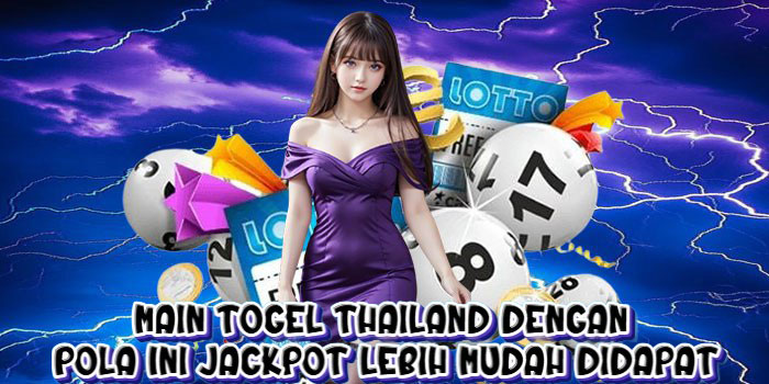 Main Togel Thailand dengan Pola Ini Jackpot Lebih Mudah Didapat
