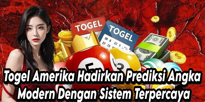 Togel Amerika Hadirkan Prediksi Angka Modern Dengan Sistem Terpercaya