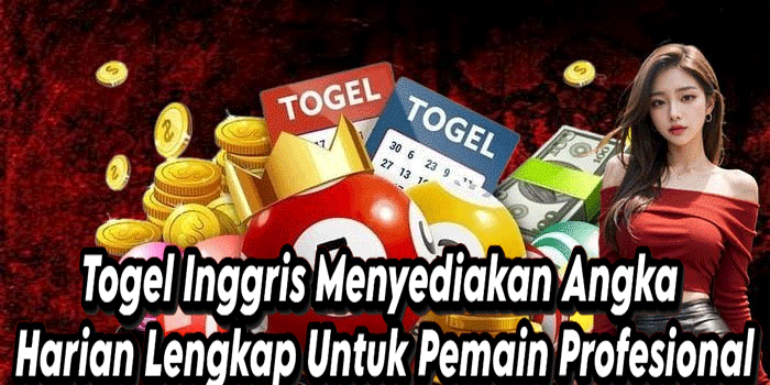 Togel Inggris Menyediakan Angka Harian Lengkap Untuk Pemain Profesional